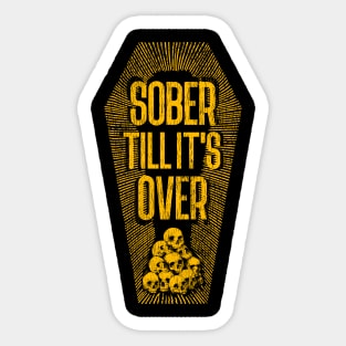 Sober Till It's Over Sticker